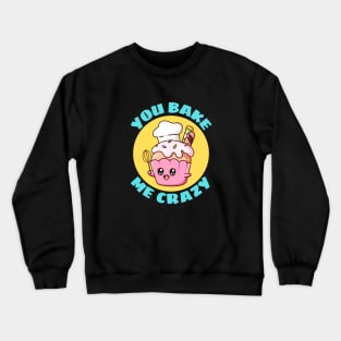 You Bake Me Crazy | Baker Pun Crewneck Sweatshirt